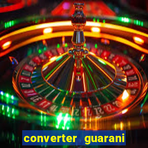 converter guarani em reais